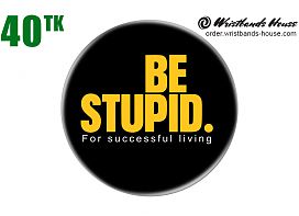 Be Stupid Yellow Badge